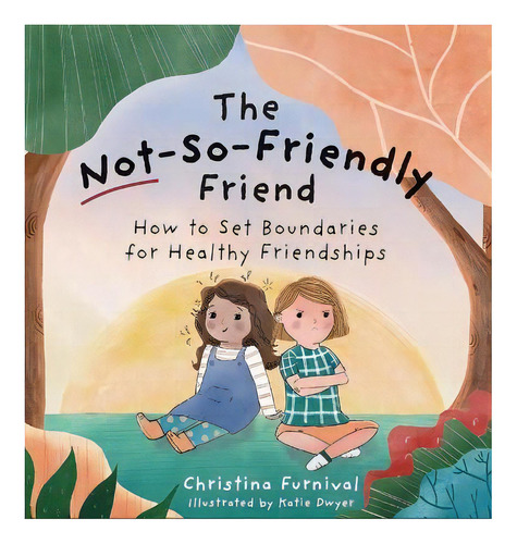 The Not-so-friendly Friend : How To Set Boundaries For Healthy Friendships, De Christina Furnival. Editorial Pesi Publishing, Inc., Tapa Dura En Inglés