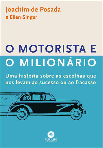 O motorista e o milionário: uma história sobre as escolhas que nos levam ao sucesso ou ao fracasso, de Singer, Ellen. Starling Alta Editora E Consultoria  Eireli, capa mole em português, 2019