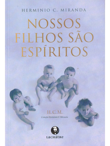 Nossos Filhos São Espíritos: Não Aplica, De : Hermínio Corrêa De Miranda. Aplica, Vol. Não Aplica. Editorial Lachatre, Capa Mole, Edição Não Aplica Em Português, 2002