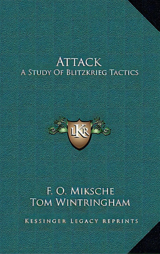 Attack: A Study Of Blitzkrieg Tactics, De Miksche, F. O.. Editorial Kessinger Pub Llc, Tapa Dura En Inglés