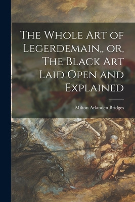 Libro The Whole Art Of Legerdemain, Or, The Black Art Lai...