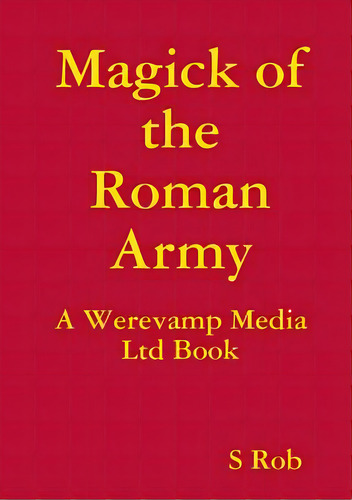 Magick Of The Roman Army, De Rob, S.. Editorial Lulu Pr, Tapa Blanda En Inglés