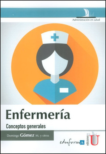 Enfermería. Conceptos generales, de Domingo Gómez M.. Editorial Ediciones de la U, tapa dura, edición 2015 en español