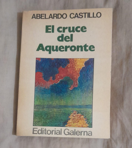 Abelardo Castillo El Cruce Del Aqueronte