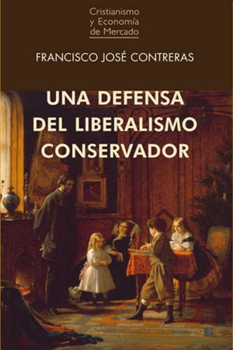 Una Defensa Del Liberalismo Conservador, De Contreras Peláez, Francisco José. Unión Editorial, Tapa Blanda En Español