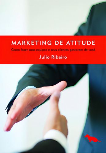 Marketing de atitude: Como fazer suas equipes e seus clientes gostarem de você, de Ribeiro/, Júlio. Editorial Dash Editora, capa mole em português, 2013