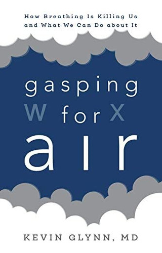 Libro: Gasping For Air: How Breathing Is Killing Us And What