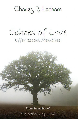 Echoes Of Love: Effervescent Memories, De Lanham, Charles R.. Editorial Lightning Source Inc, Tapa Blanda En Inglés