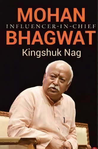 Mohan Bhagwat : Influencer-in-chief, De Kingshuk Nag. Editorial Rupa & Co, Tapa Dura En Inglés