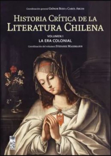 Historia Crítica De La Literatura Chilena Volumen I /937