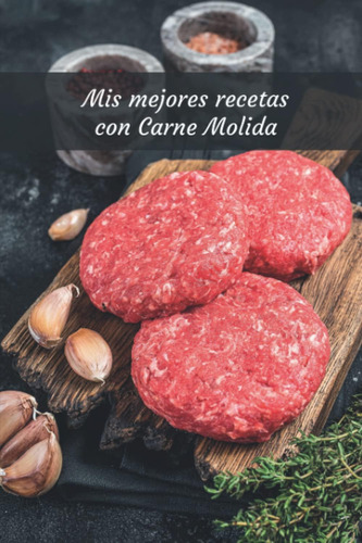 Libro: Mis Mejores Recetas Con Carne Molida Cuaderno (120 Pá