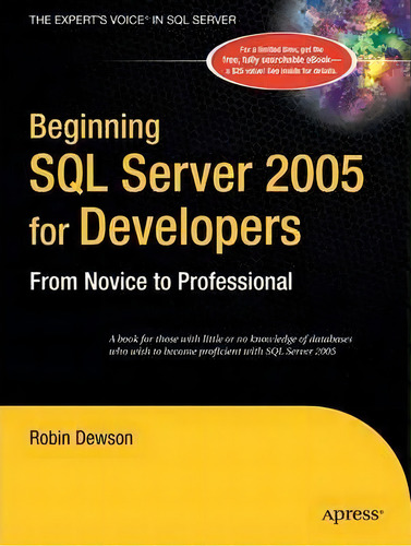 Beginning Sql Server 2005 For Developers : From Novice To Professional, De Robin Dewson. Editorial Apress, Tapa Blanda En Inglés, 2006