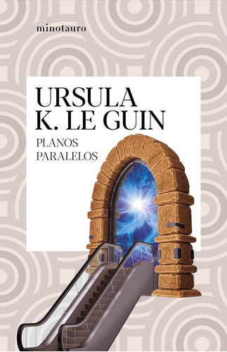 Planos paralelos, de Ursula K. Le Guin. Editorial Minotauro, tapa blanda en español
