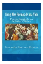 Comprar Libro: Cien Y Mas Poemas De Una Vida: Poesía Española En