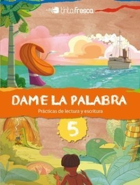 Dame La Palabra 5 Tinta Fresca (practicas De Lectura Y Escr