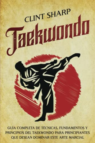 Taekwondo: Guia Completa De Tecnicas Fundamentos Y Principio