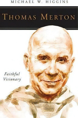 Thomas Merton : Faithful Visionary, De Michael W. Higgins. Editorial Liturgical Press, Tapa Blanda En Inglés