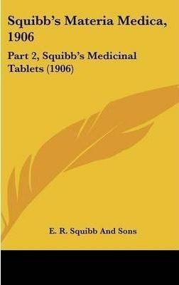 Squibb's Materia Medica, 1906 : Part 2, Squibb's Medicina...