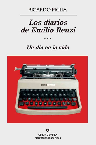 Un Día En La Vida Los Diarios De Emilio Renzi 3 - Piglia