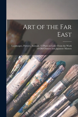 Libro Art Of The Far East: Landscapes, Flowers, Animals. ...