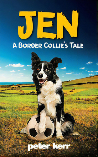 Jen - A Border Collie's Tale: An Old Farm Dog Reflects On Her Life, De Kerr, Peter. Editorial Lightning Source Inc, Tapa Blanda En Inglés