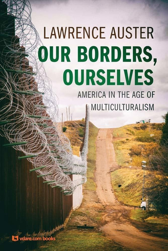 Our Borders, Ourselves: America In The Age Of Multic