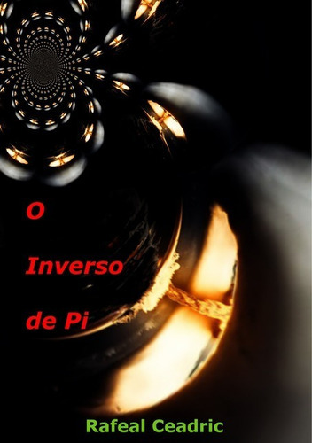 O Inverso De Pi, De Rafeal Ceadric. Série Não Aplicável, Vol. 1. Editora Clube De Autores, Capa Mole, Edição 3 Em Português, 2012