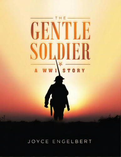 The Gentle Soldier, De Engelbert, Joyce. Editorial Authorhouse, Tapa Blanda En Inglés