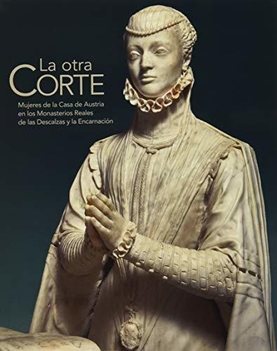 Libro La Otra Corte Mujeres De La Casa De Austria En Los Mon