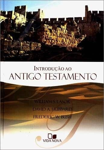 Introdução ao Antigo Testamento, de William S. Lasor, David A. Hubbard, Frederic W. Bush. Editora Vida Nova em português, 2002