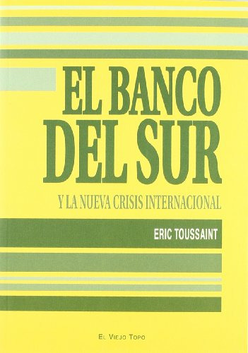 El Banco Del Sur : Y La Nueva Crisis Internacional