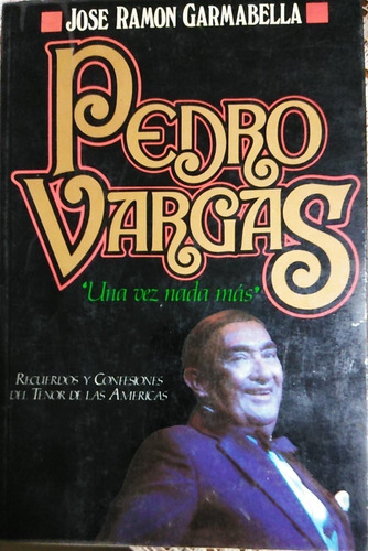 Libro Pedro Vargas  Una Vez Nada Mas 