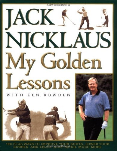 My Golden Lessons 100plus Ways To Improve Your Shots, Lower 