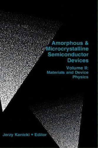 Amorphous And Microcrystalline Semiconductor Devices: Materials And Device Physics V. 2, De Jerzy Kanicki. Editorial Artech House Publishers, Tapa Dura En Inglés