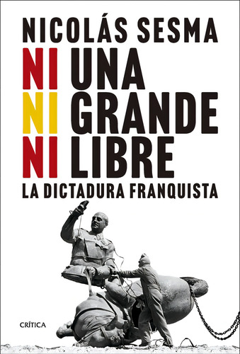 Ni Una, Ni Grande, Ni Libre, De Nicolas Sesma. Editorial Crítica, Tapa Dura En Español, 2024