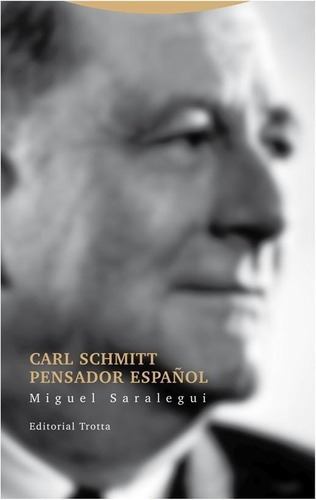 Carl Schmitt, Pensador Español - Saralegui Benito, M, De Saralegui Benito, Miguel. Editorial Trotta En Español