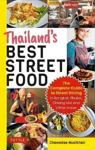 Thailand's Best Street Food : The Complete Guide To Streetside Dining In Bangkok, Chiang Mai, Phu..., De Chawadee Nualkhair. Editorial Tuttle Publishing, Tapa Blanda En Inglés