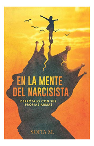 Libro : En La Mente Del Narcisista Derrotalo Con Sus Propi 