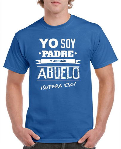 Playera Yo Soy Padre Y Además Abuelo Regalo Para Papá Abuelo