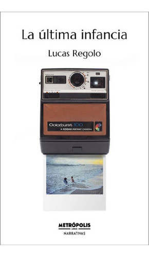 Libro - La Ultima Infancia - Lucas Regolo, De Regolo, Lucas