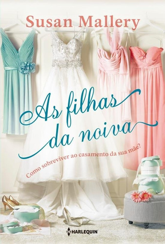 As filhas da noiva: Como sobreviver ao casamento da sua mãe?, de Mallery, Susan. Editora HR Ltda., capa mole em português, 2018