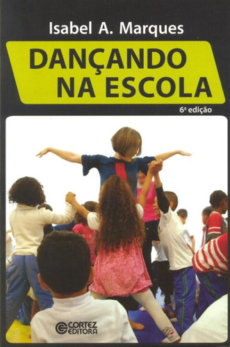 Dançando na escola, de Marques, Isabel A. Editorial Cortez Editora e Livraria LTDA, capa mole em português, 2018