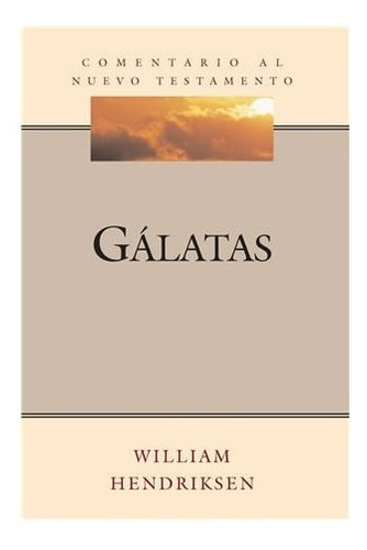 Comentario Al Nuevo Testamento: Galatas, De William Hendriksen. Editorial Libros Desafió En Español