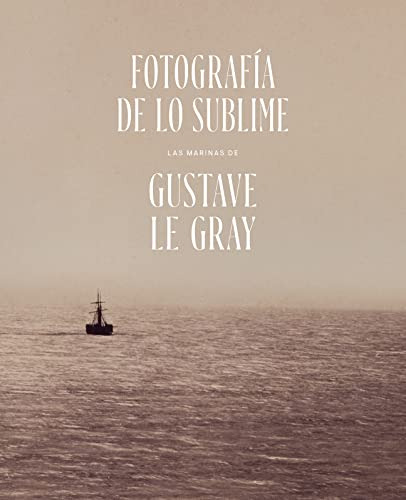 Libro Fotografía De Lo Sublime. Las Marinas De Gustave Le Gr