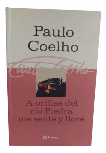 Paulo Coelho: A Orillas Del Rio Piedra Me Sente Y Lloré