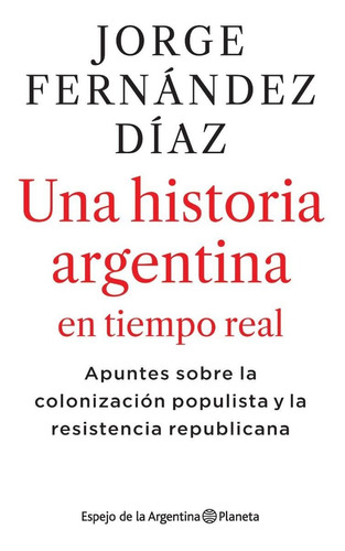 Una Historia Argentina En Tiempo Real - Jorge Fernandez Diaz
