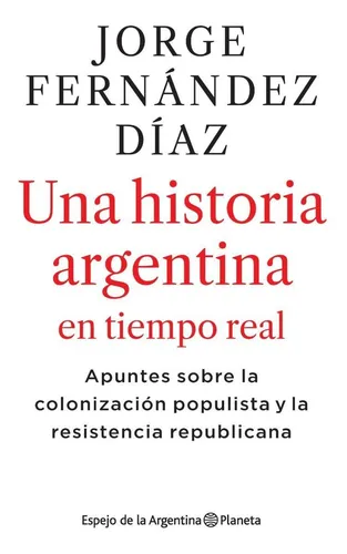 Una Historia Argentina En Tiempo Real - Jorge Fernandez Diaz