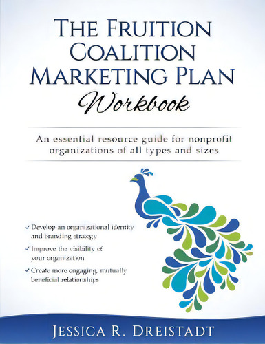 The Fruition Coalition Marketing Plan Workbook, De Dreistadt, Jessica R.., Vol. 1. Editorial Createspace, Tapa Blanda En Inglés
