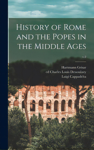 History Of Rome And The Popes In The Middle Ages; V.2, De Grisar, Hartmann 1845-1932. Editorial Legare Street Pr, Tapa Dura En Inglés