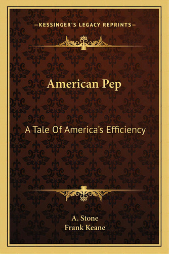 American Pep: A Tale Of America's Efficiency, De Stone, A.. Editorial Kessinger Pub Llc, Tapa Blanda En Inglés